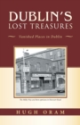 Dublin's Lost Treasures : Vanished Places in Dublin - Book