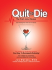 Quit or Die the Truth About Alcohol : Heart Breaking Near-Death Survivor Stories - Book
