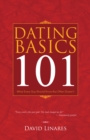 Dating Basics 101 : What Every Guy Should Know but Often Doesn't - eBook