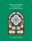 Faith and Health : A Framework for Christian Nurses - eBook