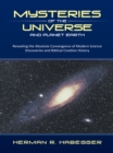 Mysteries of the Universe and Planet Earth : Revealing the Absolute Convergence of Modern Science Discoveries and Biblical Creation History - eBook