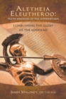 Aletheia Eleutheroo : Truth Warriors of the Supernatural: Establishing the Glory of the Godhead - Book