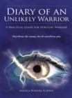 Diary of an Unlikely Warrior : A Practical Guide for Spiritual Warfare - eBook