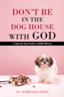 Don'T Be in the Dog House with God : A Step-By-Step Guide to Bible History - eBook