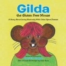 Gilda the Gluten Free Mouse : A Story About Living Gloriously with Celiac Sprue Disease - eBook