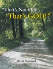 "That'S Not Odd ... That'S God!" : Recognizing His Presence; Rejoicing in His Providence - eBook