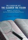 The Closer We Get, the Clearer the Vision : Book 1-Introducing the Pre-Seventh-Year Rapture Theory - Book