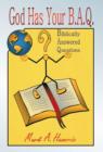 God Has Your B.A.Q. : (Biblically Answered Questions) - Book