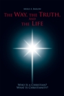 The Way, the Truth, and the Life : Who Is a Christian? What Is Christianity? - eBook