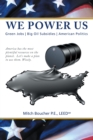 We Power Us : Green Jobs,  Big Oil Subsidies, American Politics - eBook