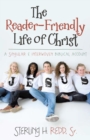 The Reader-Friendly Life of Christ : A Singular and Interwoven Biblical Account - eBook