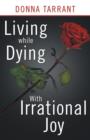 Living While Dying : With Irrational Joy - Book