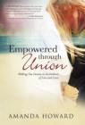 Empowered Through Union : Walking Out Destiny in the Embrace of Love and Grace - Book