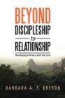 Beyond Discipleship to Relationship : Developing Intimacy with the Lord - Book