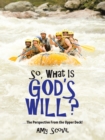 So, What Is God's Will? : ...The Perspective from the Upper Deck! - eBook
