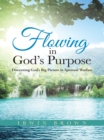 Flowing in God'S Purpose : Discerning God'S Big Picture in Spiritual Warfare - eBook