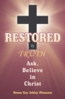 Restored by Truth : Ask, Believe in Christ - eBook