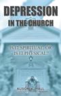 Depression in the Church : Is It Spiritual, or Is It Physical? - Book