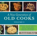 A New Generation of Old Cooks, Volume 2 : Breads, Salads, Pastas, Rice, Soups, Dips, Sauces, Dressings, Spreads and More... - eBook