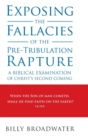 Exposing the Fallacies of the Pre-Tribulation Rapture : A Biblical Examination of Christ's Second Coming - Book