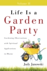 Life Is a Garden Party, Volume Ii : Gardening Observations with Spiritual Applications in Rhyme - eBook