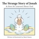 The Strange Story of Jonah : & How He Learned about God - Book