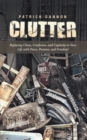 Clutter : Replacing Chaos, Confusion, and Captivity in Your Life with Peace, Purpose, and Freedom! - eBook