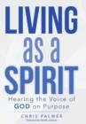 Living as a Spirit : Hearing the Voice of God on Purpose - Book