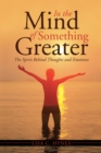 In the Mind of Something Greater : The Spirit Behind Thoughts and Emotions - eBook