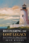 Recovering the Lost Legacy : Moral Guidance for Today'S Christians - eBook