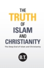 The Truth of Islam and Christianity : The Deep End of Islam and Christianity - eBook
