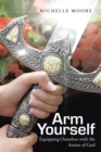 Arm Yourself : Equipping Ourselves with the Armor of God - eBook