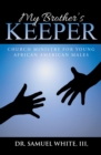My Brother'S Keeper : Church Ministry for Young African American Males - eBook