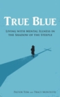 True Blue : Living with Mental Illness in the Shadow of the Steeple - Book