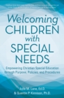 Welcoming Children with Special Needs: Empowering Christian Special Education Through Purpose, Policies, and Procedures - eBook