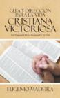Guia y Direccion Para La Vida Cristiana Victoriosa : Los Propositos de La Escritura En Tu Vida - Book