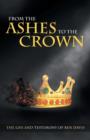 From the Ashes to the Crown : The Life and Testimony of Ben Davis - Book