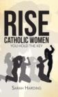 Rise Catholic Women : You Hold the Key - Book