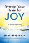 Retrain Your Brain for Joy : 31 Mini-Adventures - Book