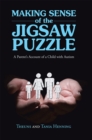 Making Sense of the Jigsaw Puzzle : A Parent'S Account of a Child with Autism - eBook