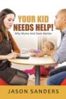 Your Kid Needs Help! : Why Moms and Dads Matter - Book