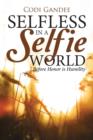 Selfless in a Selfie World : Before Honor Is Humility - Book