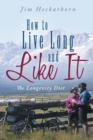 How to Live Long and Like It : The Longevity Diet - eBook