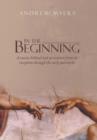 In the Beginning : A Concise Biblical Look at Creation from Its Inception Through the Early Patriarchs - Book