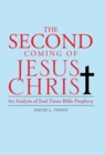 The Second Coming of Jesus Christ : An Analysis of End Time Bible Prophecy - Book