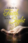 I Walk by Faith, Not by Sight - eBook