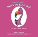 The Adventures of Happy the Flamingo : A Child's Walk of Faith - Book