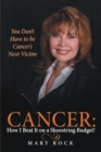 Cancer:  How I Beat It on a Shoestring Budget! : You Don't Have to Be Cancer's Next Victim - eBook