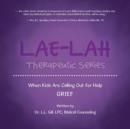LAE-LAH Therapeutic Series : When Kids Are Calling Out for Help GRIEF - Book