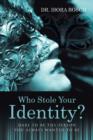 Who Stole Your Identity? : Dare to Be the Person You Always Wanted to Be - Book